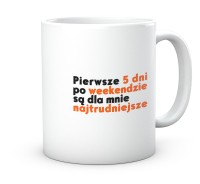 Kubek pięć dni po weekendzie