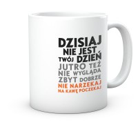 Kubek dziś nie jest twój dzień.