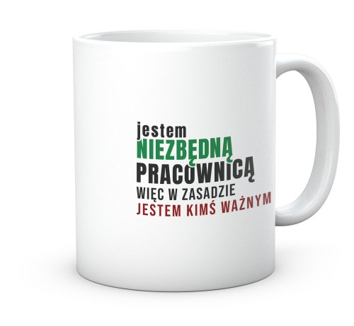 Kubek do pracy dla niej z napisem Jestem niezbędną pracownicą 330 ml