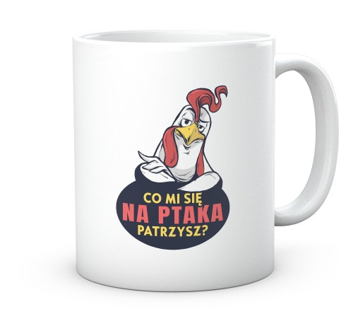 Kubek z kogutem i napisem Na ptaka się patrzysz 330 ml