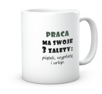 Humorystyczny kubek do pracy Praca ma 3 zalety