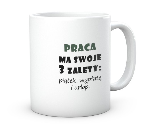 Biały kubek ceramiczny do pracy z nadrukiem Praca ma swoje 3 zalety 330 ml