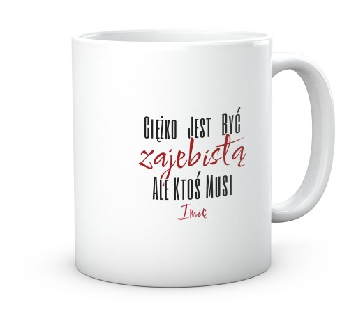 Biały kubek z napisem ciężko być zajebistą ale ktoś musi 330 ml