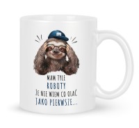 Kubek do pracy tyle  roboty co olać pierwsze