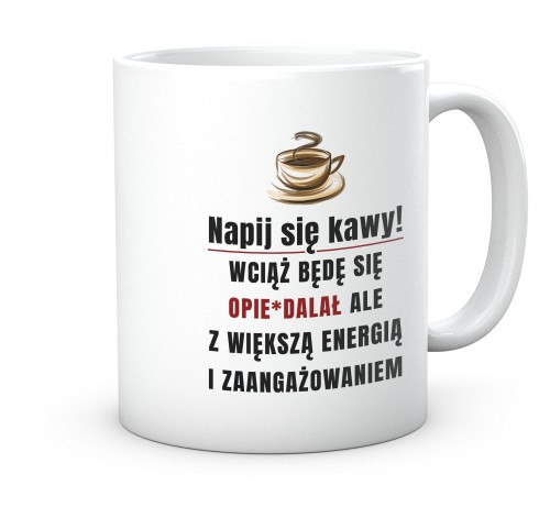 Śmieszny kubek do pracy z napisem o piciu kawy