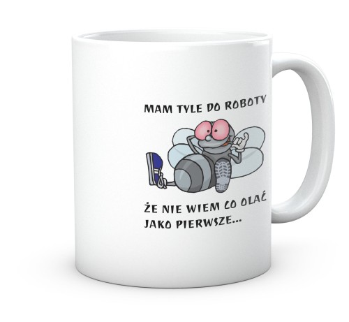 Ceramiczny biały kubek z rysunkiem muchy i napisem Mam tyle do roboty że nie wiem co olać jako pierwsze