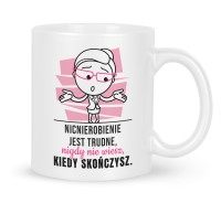 Kubek „Nicnierobienie jest trudne...” – dla niej