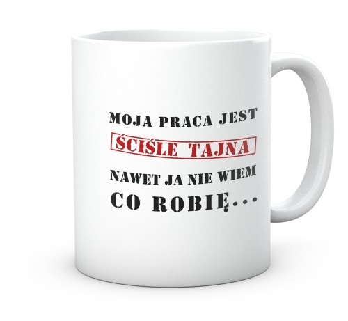 Śmieszny kubek do biura z nadrukiem Moja praca jest ściśle tajna 330 ml