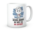 Śmieszny kubek do pracy z napisem dzień dobry nie waż się zepsuć 330 ml