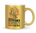 Złoty kubek dla szefowej z napisem Jestem szefową nigdy się nie mylę 330 ml