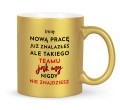 Kubek złoty 330 ml z nadrukiem nową pracę już znalazłeś