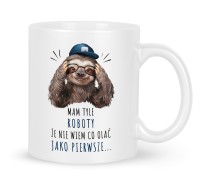 Zabawny kubek do pracy z leniwcem Mam tyle roboty że nie wiem co olać jako pierwsze