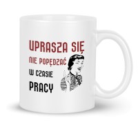 Kubek do pracy „Uprasza się nie popędzać” – 3 wzory
