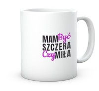 Kubek mam być szczera czy miła.