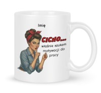 Kubek z imieniem „Cicho… szukam motywacji do pracy”